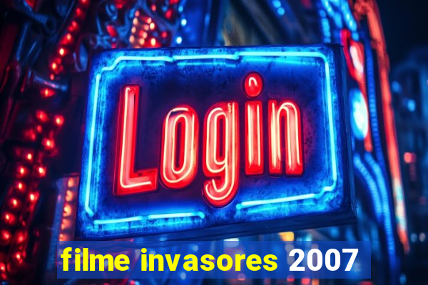 filme invasores 2007